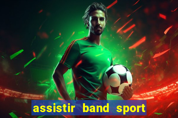 assistir band sport ao vivo